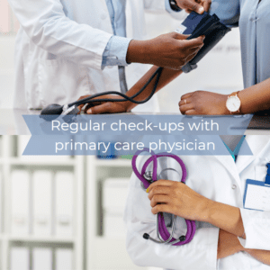 Regular Checkups with Primary Care Physician
